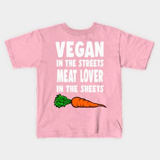 Vegan In The Streets, Meat Lover In The Sheets Kids T-Shirt